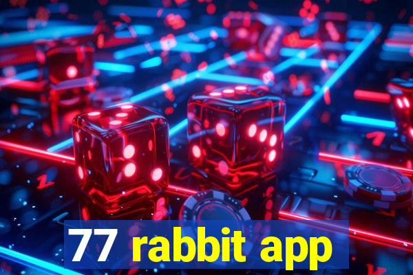 77 rabbit app